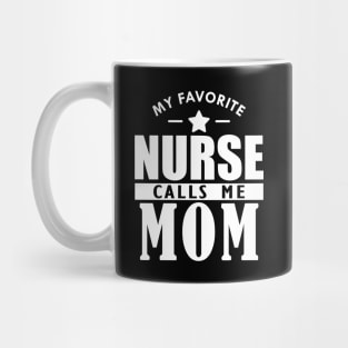 My favorite nurse calls me mom w Mug